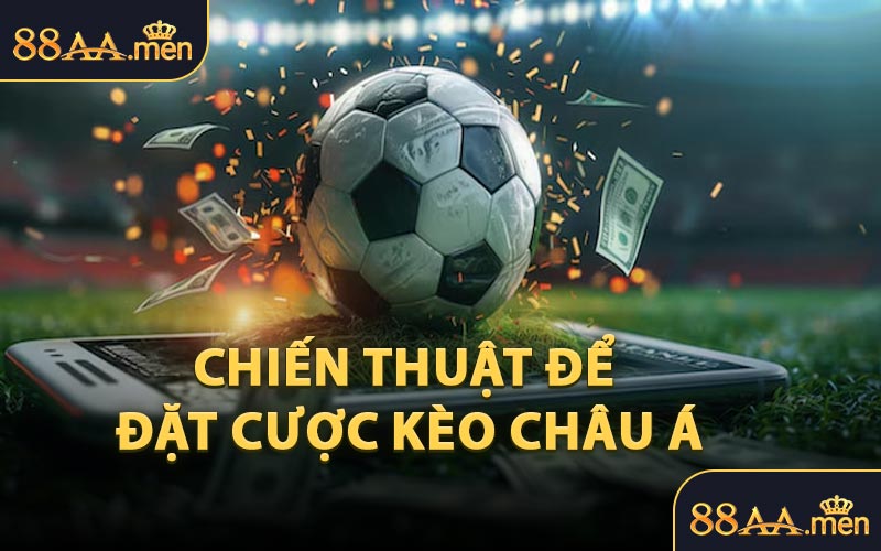 Chiến Thuật Để Đặt Cược Kèo Châu Á