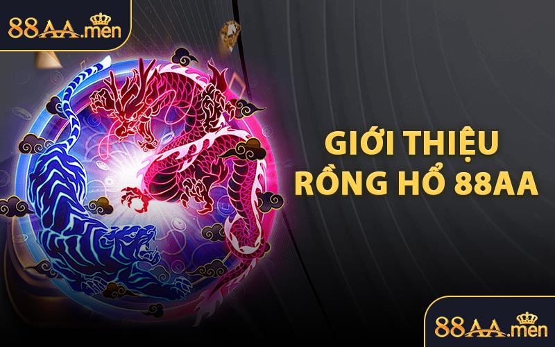 Giới Thiệu Rồng Hổ 88AA