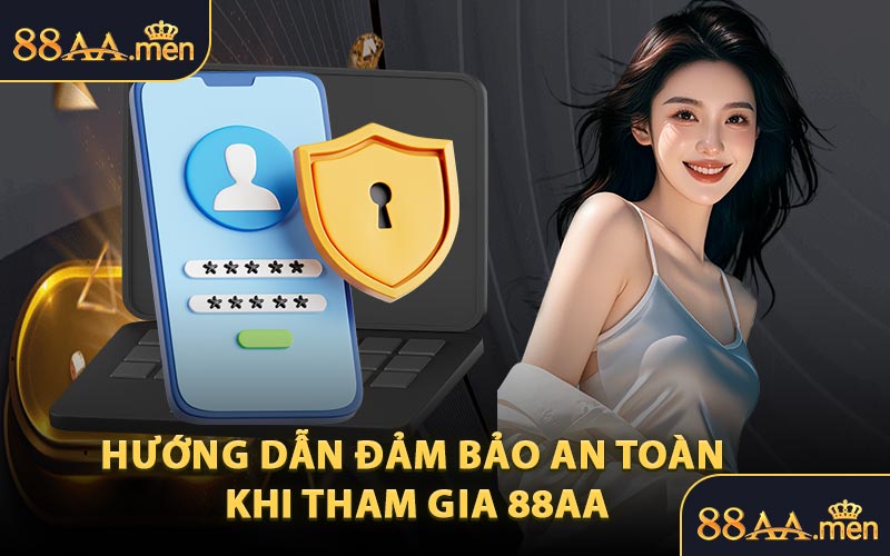 Hướng Dẫn Đảm Bảo An Toàn Khi Tham Gia 88AA