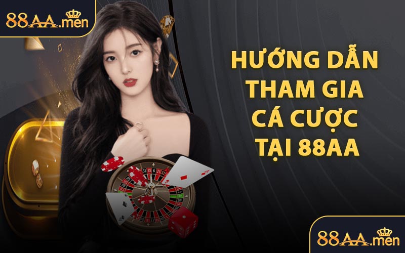 Hướng Dẫn Tham Gia Cá Cược Tại 88AA