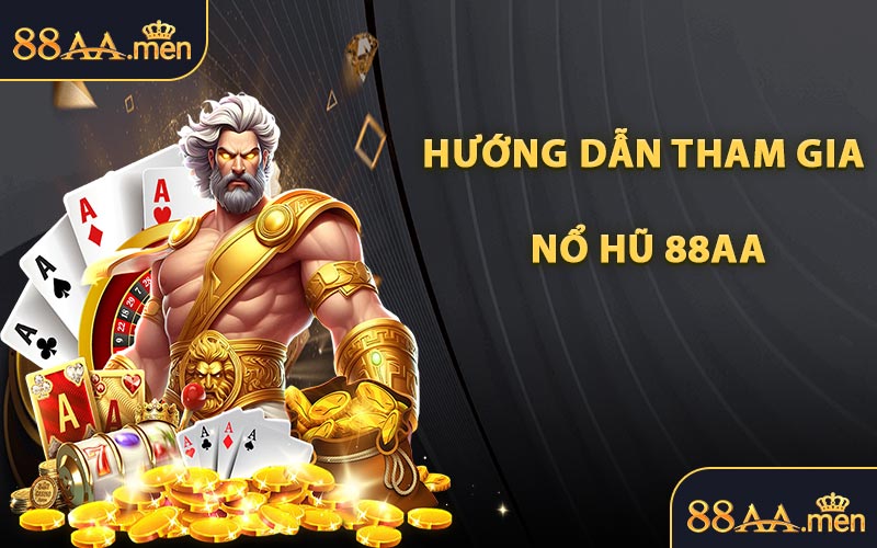 Hướng Dẫn Tham Gia Nổ Hũ 88AA