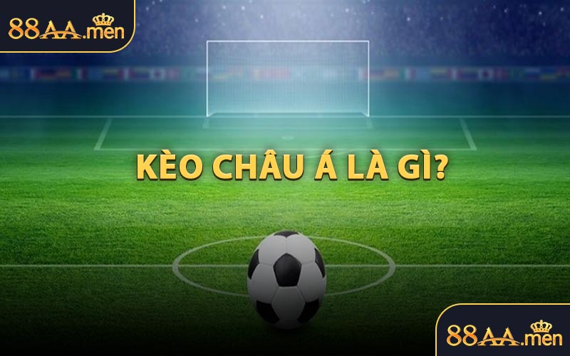 Kèo Châu Á Là Gì?