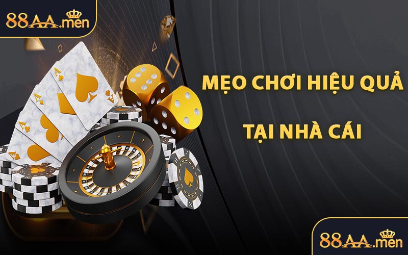 Mẹo Chơi Hiệu Quả Tại Nhà Cái