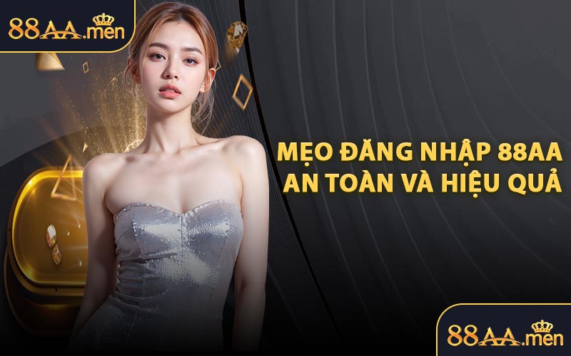 Mẹo Đăng Nhập 88AA An Toàn Và Hiệu Quả