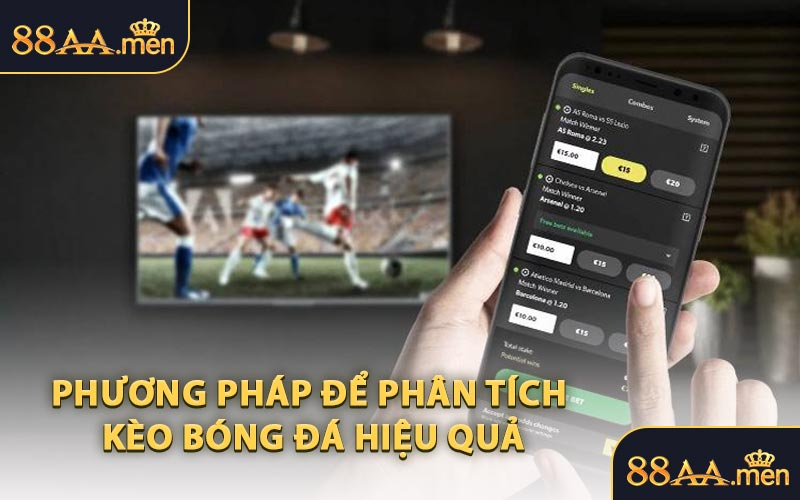 Phương Pháp Để Phân Tích Kèo Bóng Đá Hiệu Quả