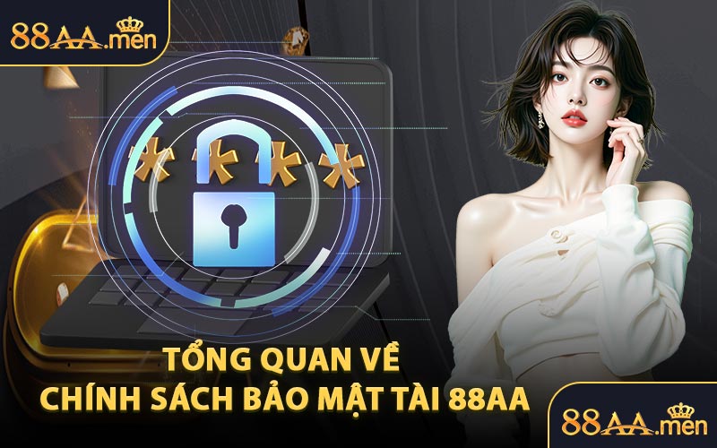 Tổng Quan Về Chính Sách Bảo Mật Tài 88AA
