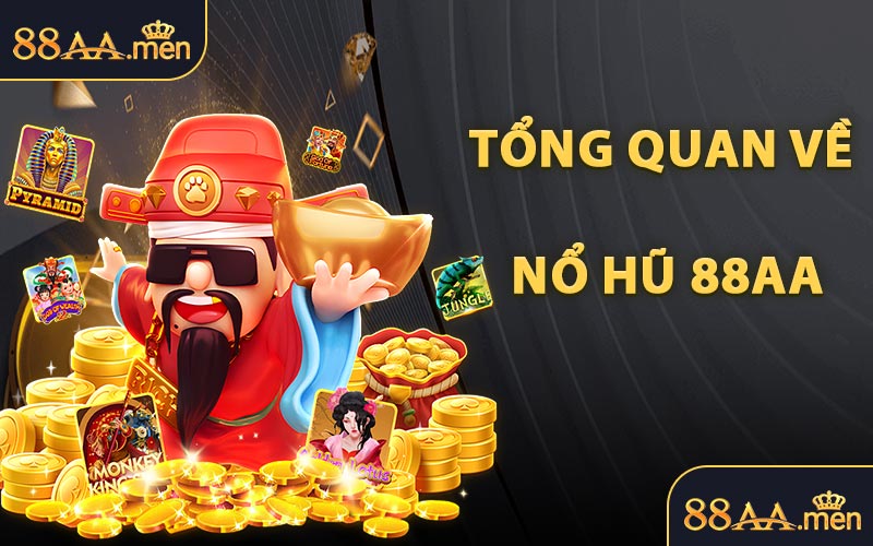 Tổng Quan Về Nổ Hũ 88AA